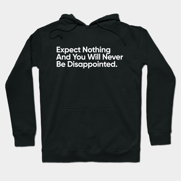 Expect Nothing And You Will Never Be Disappointed. Hoodie by EverGreene